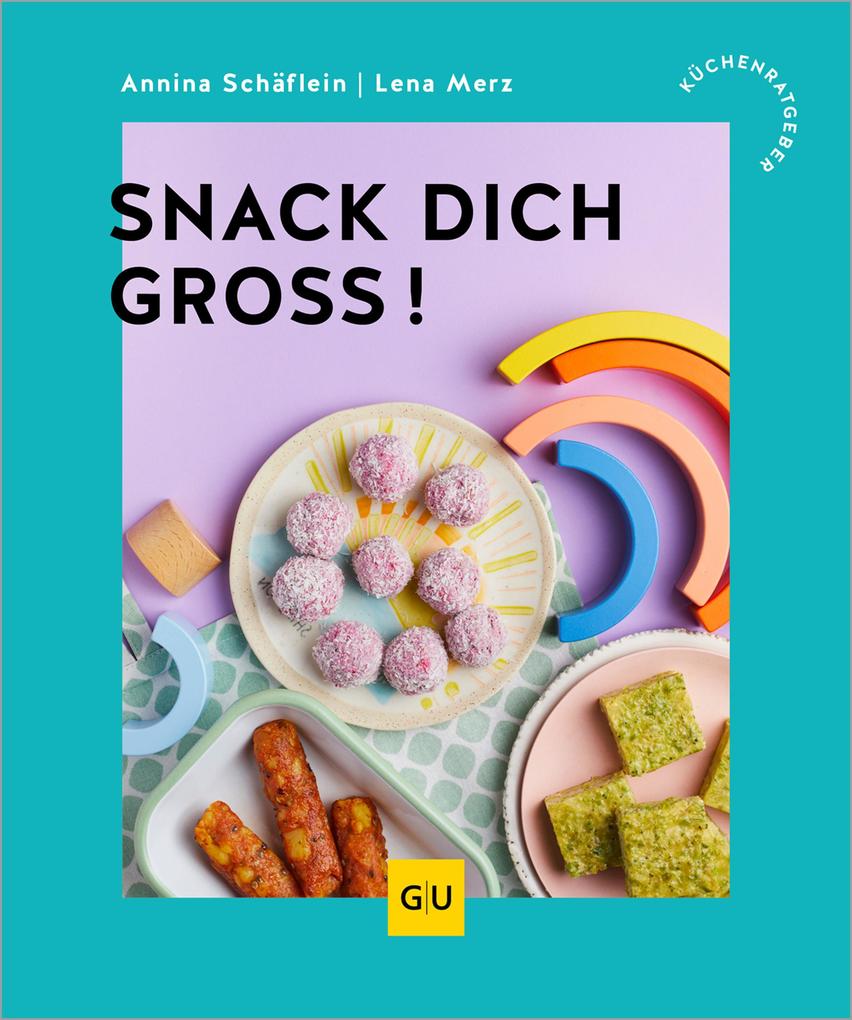 Produktbild: Snack dich groß! | Annina Schäflein, Lena Merz