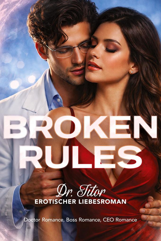 Produktbild: Broken Rules: Dr. Titor - Erotischer Liebesroman: Doctor Romance, Boss Romance, CEO Romance | Emilia Blake
