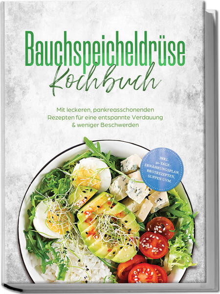 Produktbild: Bauchspeicheldrüse Kochbuch: Mit leckeren, pankreasschonenden Rezepten für eine entspannte Verdauung & weniger Beschwerden - inkl. 30-Tage-Ernährungsplan, Brotrezepten, Suppen uvm. | Annelie Kesting