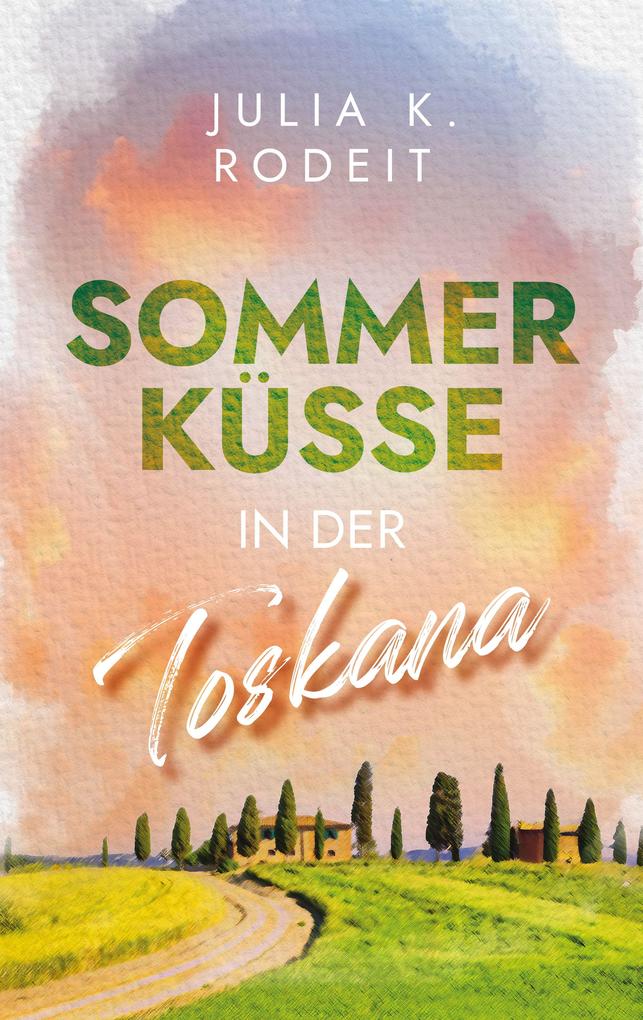 Produktbild: Sommerküsse in der Toskana | Julia K. Rodeit