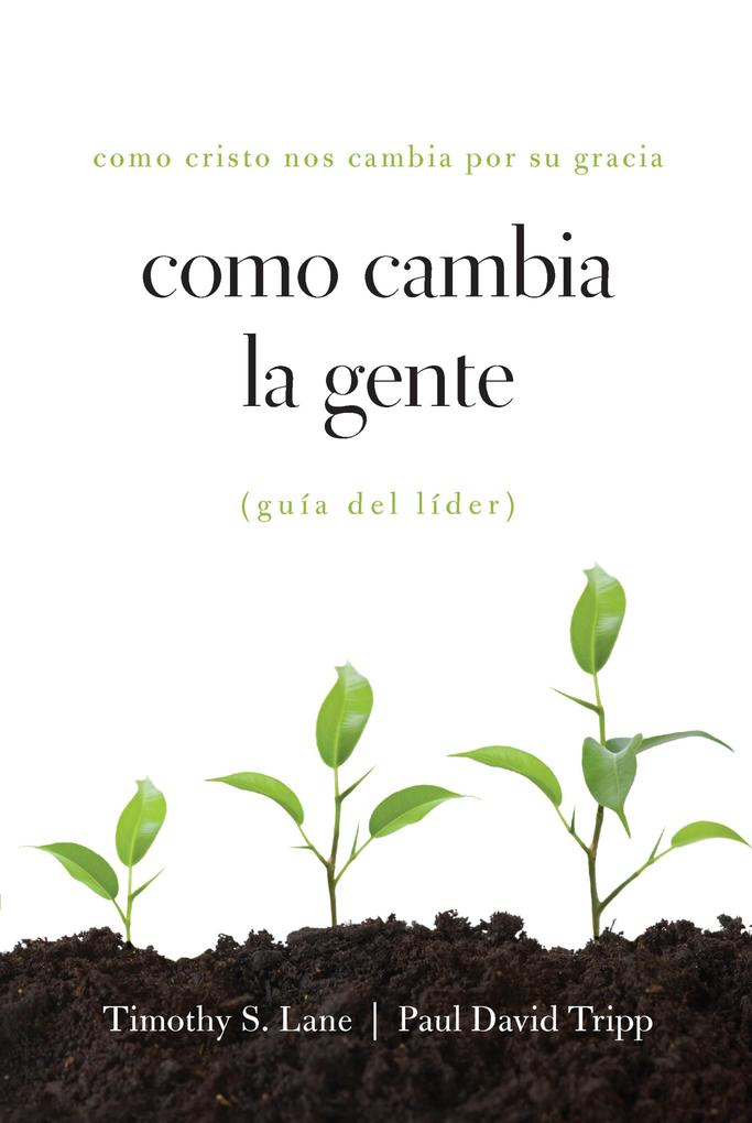 Produktbild: Como Cambia la Gente Guia Del Lider | Timothy S. Lane, Paul David Tripp, David Powlison