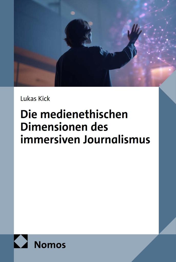 Produktbild: Die medienethischen Dimensionen des immersiven Journalismus | Lukas Kick
