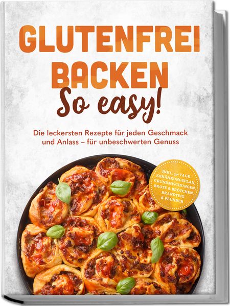 Produktbild: Glutenfrei backen: So easy! Die leckersten Rezepte für jeden Geschmack und Anlass - für unbeschwerten Genuss - inkl. 30-Tage-Ernährungsplan, Grundmischungen, Brote & Brötchen, Brandteig & Plunder | Julie Lindner