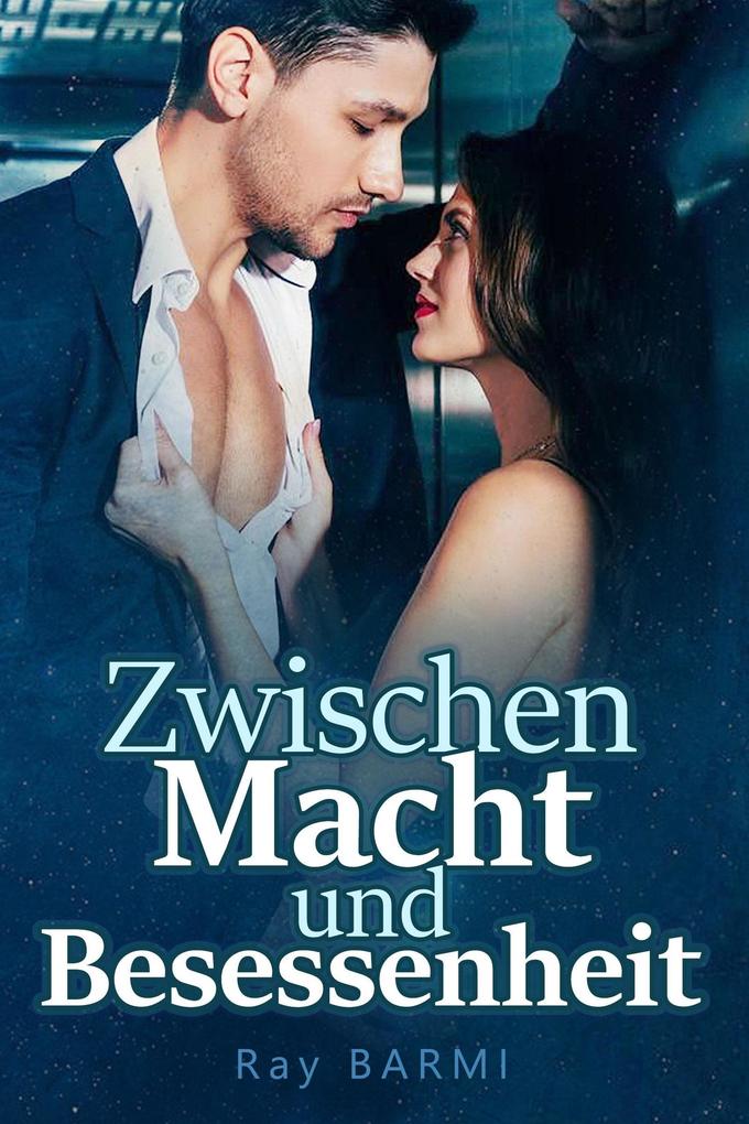 Produktbild: Zwischen Macht und Besessenheit | Ray Barmi