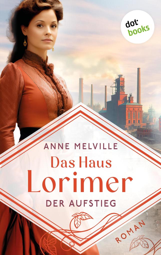 Produktbild: Das Haus Lorimer - Der Aufstieg | Anne Melville