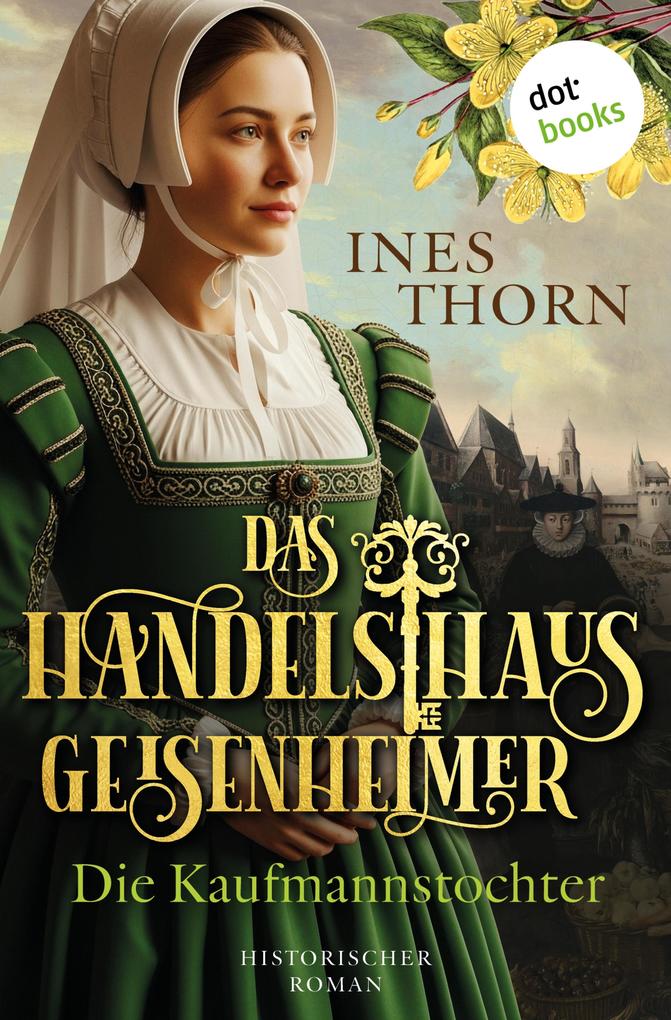 Produktbild: Das Handelshaus Geisenheimer: Die Kaufmannstochter | Ines Thorn