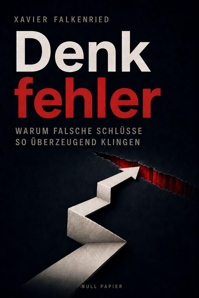 Produktbild: Denkfehler - Warum falsche Schlüsse so überzeugend klingen | Xavier Falkenried