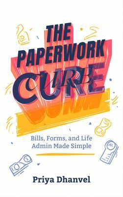 Produktbild: The Paperwork Cure: Bills, Forms, and Life Admin Made Simple | Priya Dhanvel