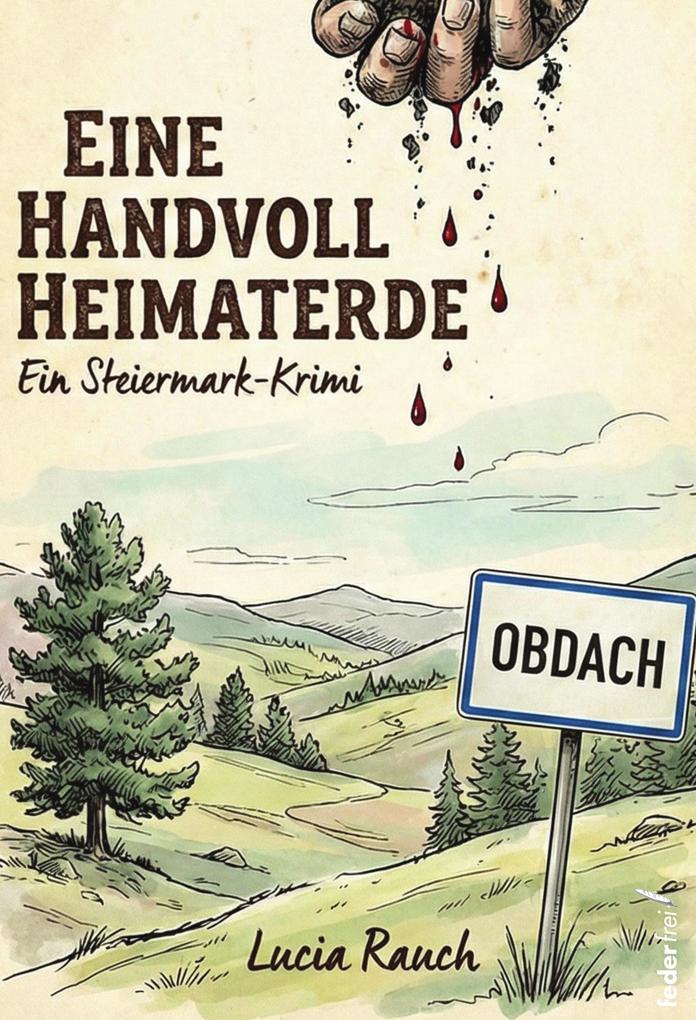 Produktbild: Eine Handvoll Heimaterde: Ein Steiermark-Krimi | Lucia Rauch