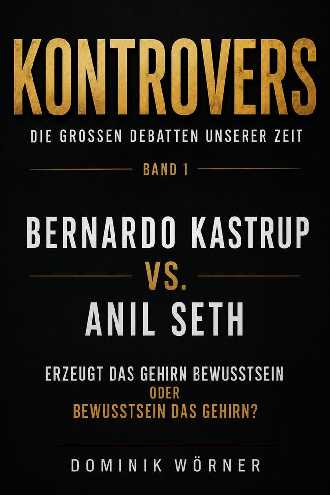 Produktbild: Bernardo Kastrup vs. Anil Seth | Dominik Wörner