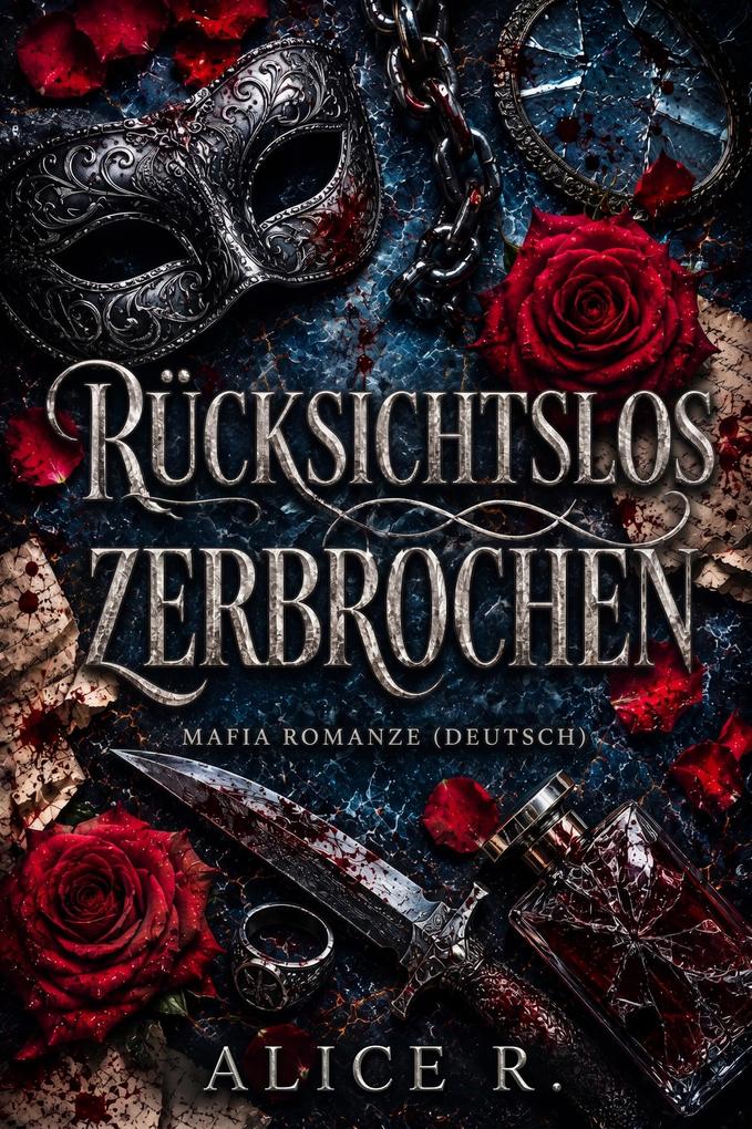 Produktbild: Rücksichtslos Zerbrochen: Mafia Romanze (Deutsch) | Alice R. Deutsch