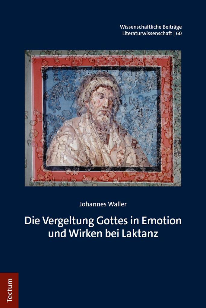 Produktbild: Die Vergeltung Gottes in Emotion und Wirken bei Laktanz | Johannes Waller