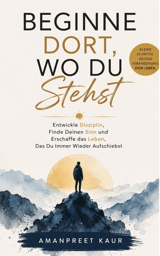 Produktbild: Beginne Dort, Wo Du Stehst | Amanpreet Kaur