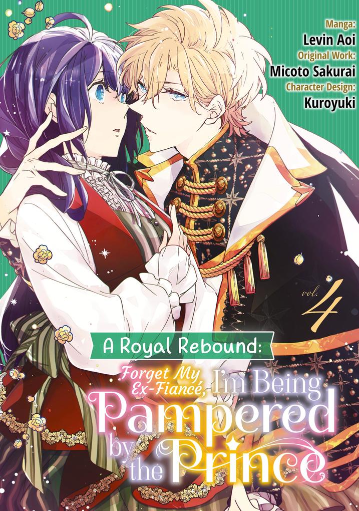 Produktbild: A Royal Rebound: Forget My Ex-Fiancé, I'm Being Pampered by the Prince! (Manga) Volume 4 | Micoto Sakurai