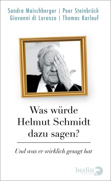Produktbild: Was würde Helmut Schmidt dazu sagen? | Sandra Maischberger, Peer Steinbrück, Giovanni di Lorenzo, Thomas Karlauf