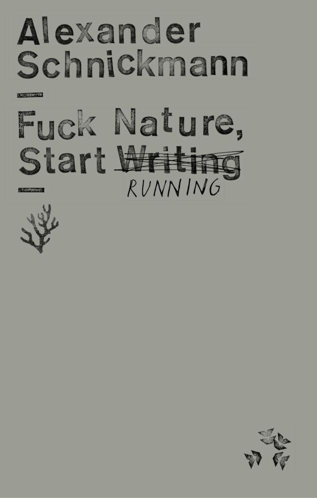 Produktbild: Fuck Nature, Start Writing | Alexander Schnickmann