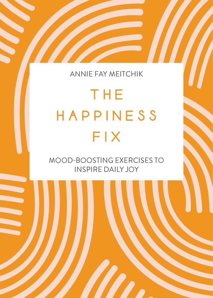 Produktbild: The Happiness Fix | Annie Fay Meitchik