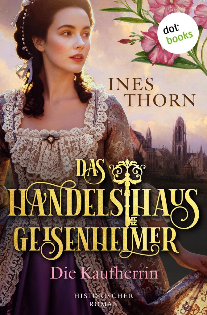 Produktbild: Das Handelshaus Geisenheimer: Die Kaufherrin | Ines Thorn