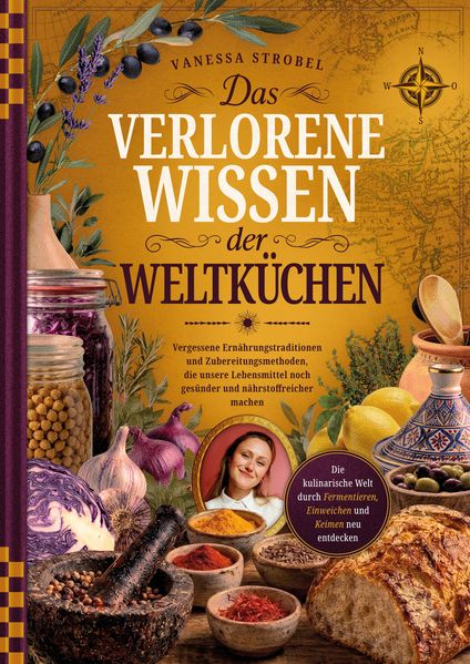 Produktbild: Das verlorene Wissen der Weltküchen | Vanessa Strobel