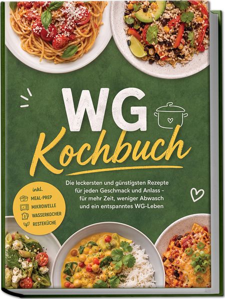 Produktbild: WG Kochbuch: Die leckersten und günstigsten Rezepte für jeden Geschmack und Anlass - für mehr Zeit, weniger Abwasch und ein entspanntes WG-Leben - inkl. Meal-Prep, Mikrowelle, Wasserkocher, Resteküche | Nele Hartwig
