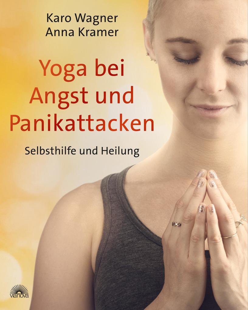 Produktbild: Yoga bei Angst und Panikattacken: Selbsthilfe und Heilung | Karo Wagner, Anna Kramer