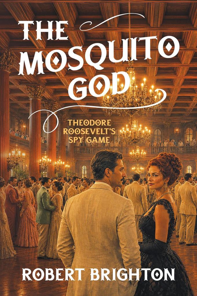 Produktbild: The Mosquito God: Theodore Roosevelt's Spy Game | Robert Brighton