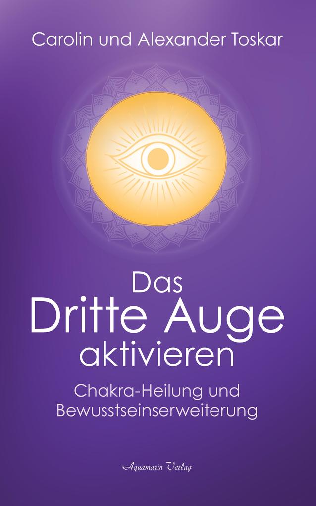 Produktbild: Das Dritte Auge aktivieren: Chakra-Heilung und Bewusstseinserweiterung | Alexander Toskar