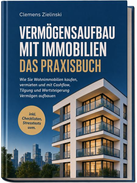 Produktbild: Vermögensaufbau mit Immobilien - Das Praxisbuch: Wie Sie Wohnimmobilien kaufen, vermieten und mit Cashflow, Tilgung und Wertsteigerung Vermögen aufbauen - inkl. Checklisten, Stresstests uvm. | Clemens Zielinski