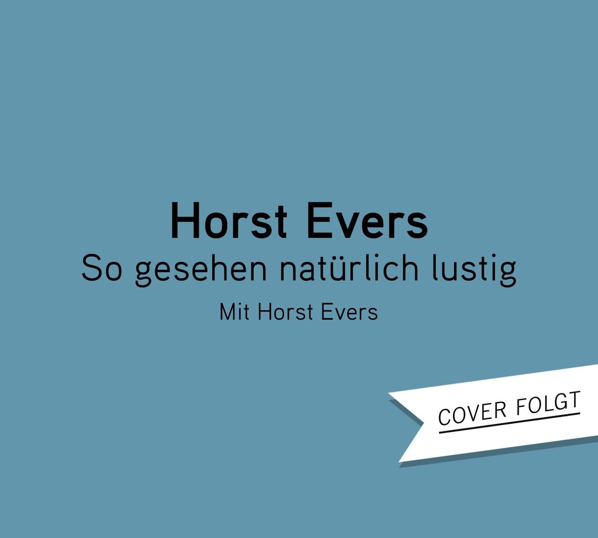 Weitere Ansicht: So gesehen natürlich lustig | Horst Evers