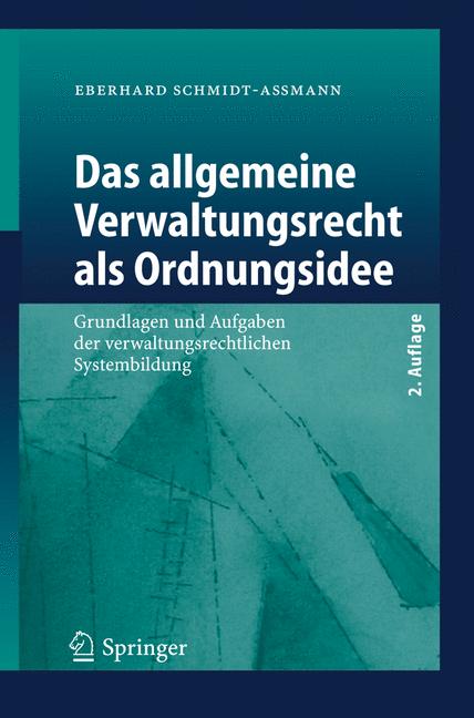 Weitere Ansicht: Das allgemeine Verwaltungsrecht als Ordnungsidee | Eberhard Schmidt-Aßmann