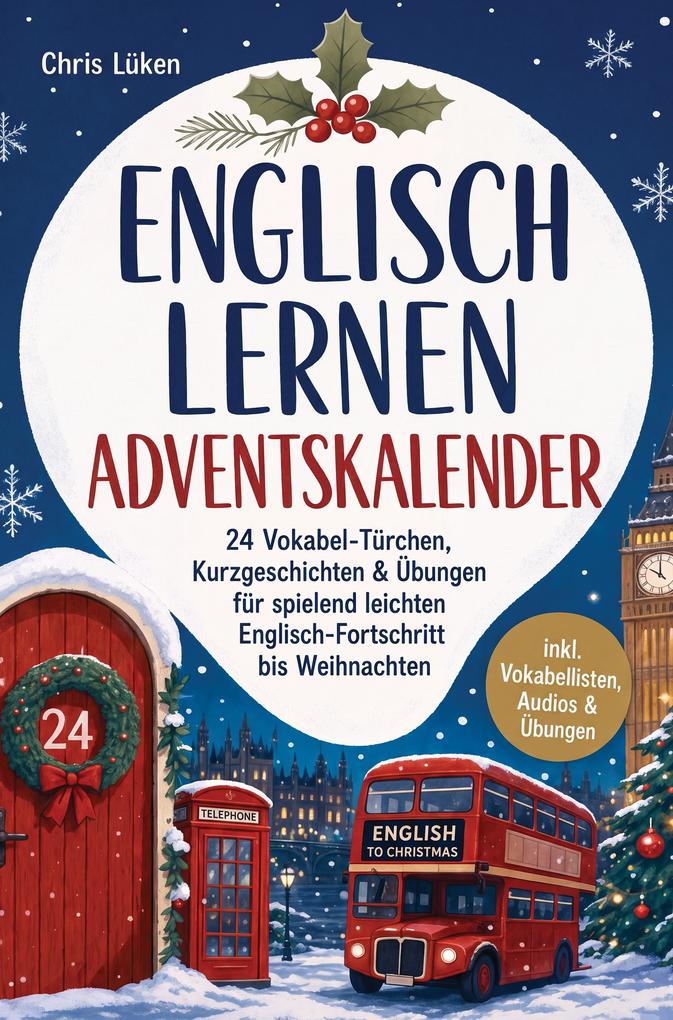 Produktbild: Englisch lernen Adventskalender: 24 Vokabel-Türchen, Kurzgeschichten & Übungen für spielend leichten Englisch-Fortschritt bis Weihnachten - inkl. Vokabellisten, Audios & Übungen | Chris Lüken