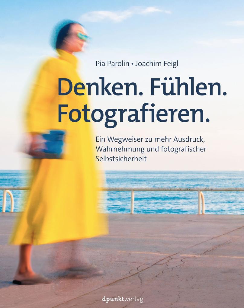 Produktbild: Denken. Fühlen. Fotografieren. | Pia Parolin, Joachim Feigl
