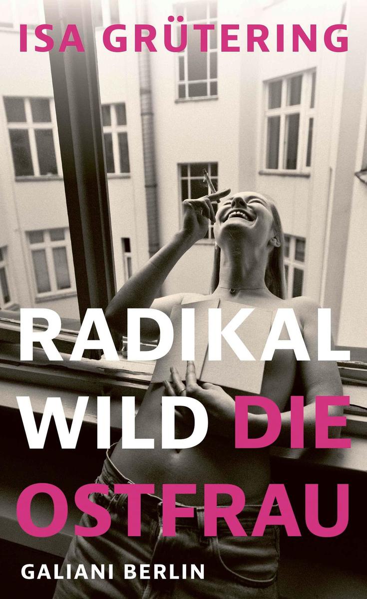 Produktbild: Radikal wild - die Ostfrau | Isa Grütering