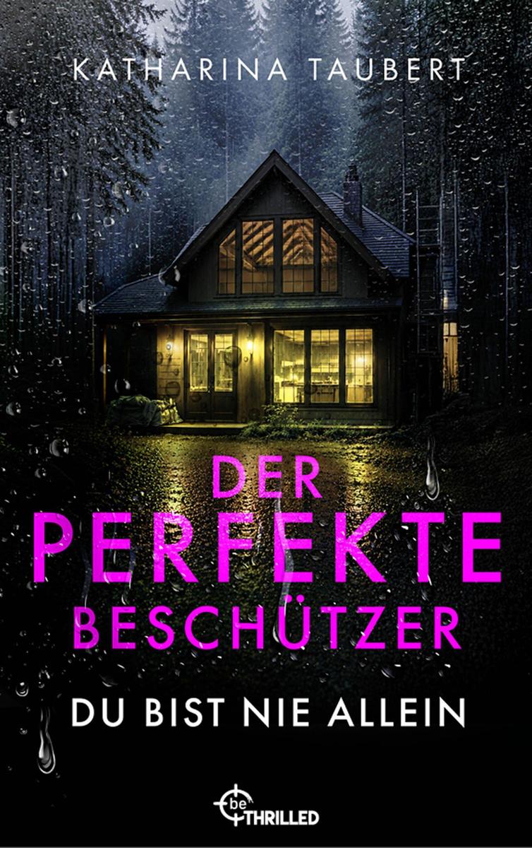 Produktbild: Der perfekte Beschützer - Du bist nie allein | Ein nervenaufreibender Romance Thriller | Katharina Taubert
