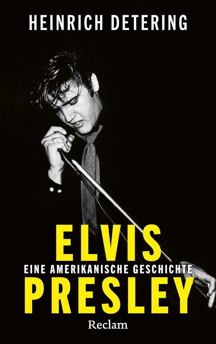 Produktbild: Elvis Presley. Eine amerikanische Geschichte | Heinrich Detering