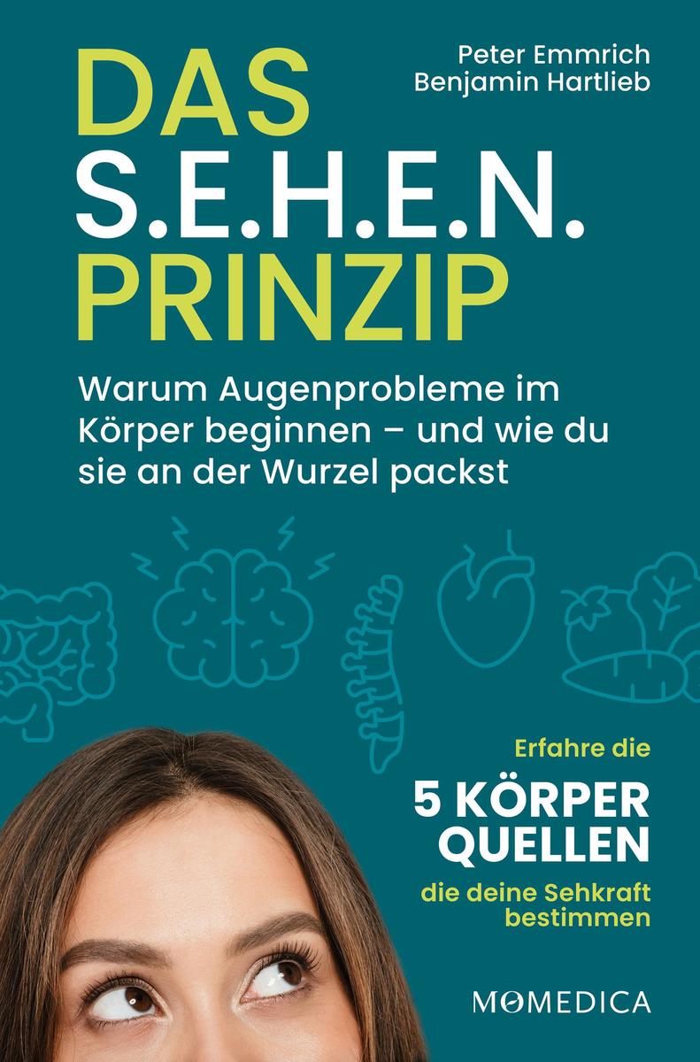 Produktbild: Das S.E.H.E.N. Prinzip.: Warum Augenprobleme im Körper beginnen und wie du sie an der Wurzel packst. | Peter Emmrich, Benjamin Hartlieb