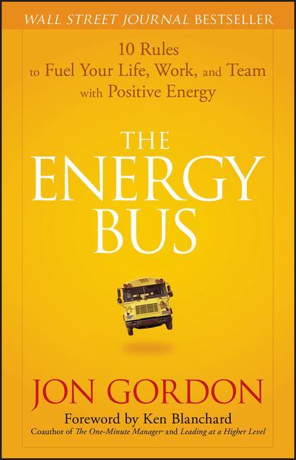 The Energy Bus - 10 Rules to Fuel Your Life, Work and Team with Positive Energy als Buch (gebunden)