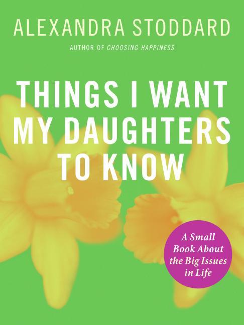Produktbild: Things I Want My Daughters To Know | Alexandra Stoddard
