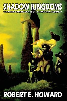 Produktbild: Robert E. Howard's Weird Works Volume 1: Shadow Kingdoms | Robert E. Howard