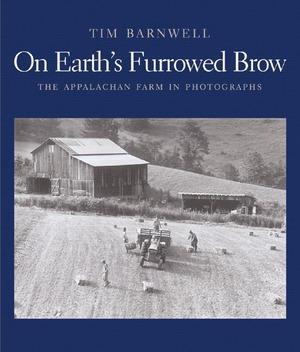 Produktbild: On Earth's Furrowed Brow: The Appalachian Farm in Photographs | Tim Barnwell