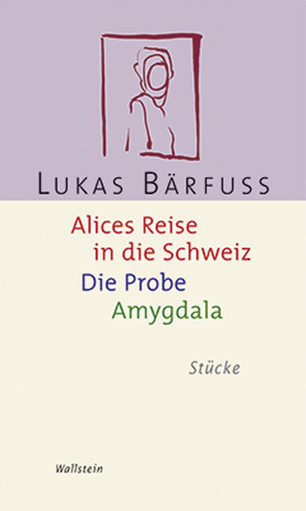Produktbild: Alices Reise in die Schweiz / Die Probe / Amygdala | Lukas Bärfuss