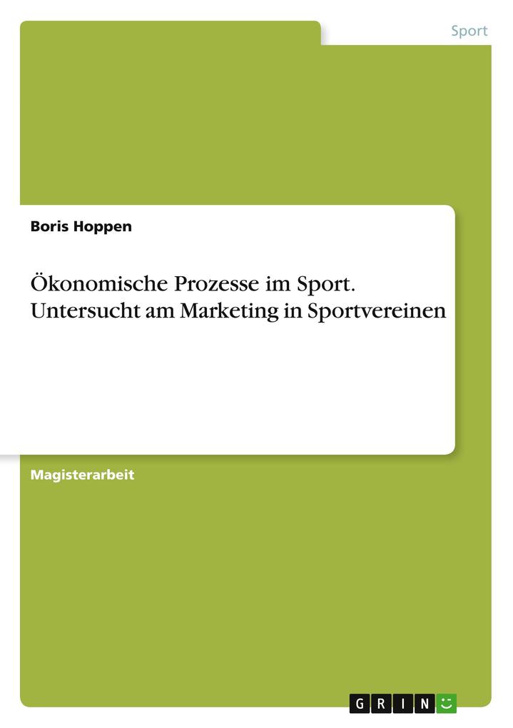 Ökonomische Prozesse im Sport. Untersucht am Marketing in Sportvereinen als Taschenbuch