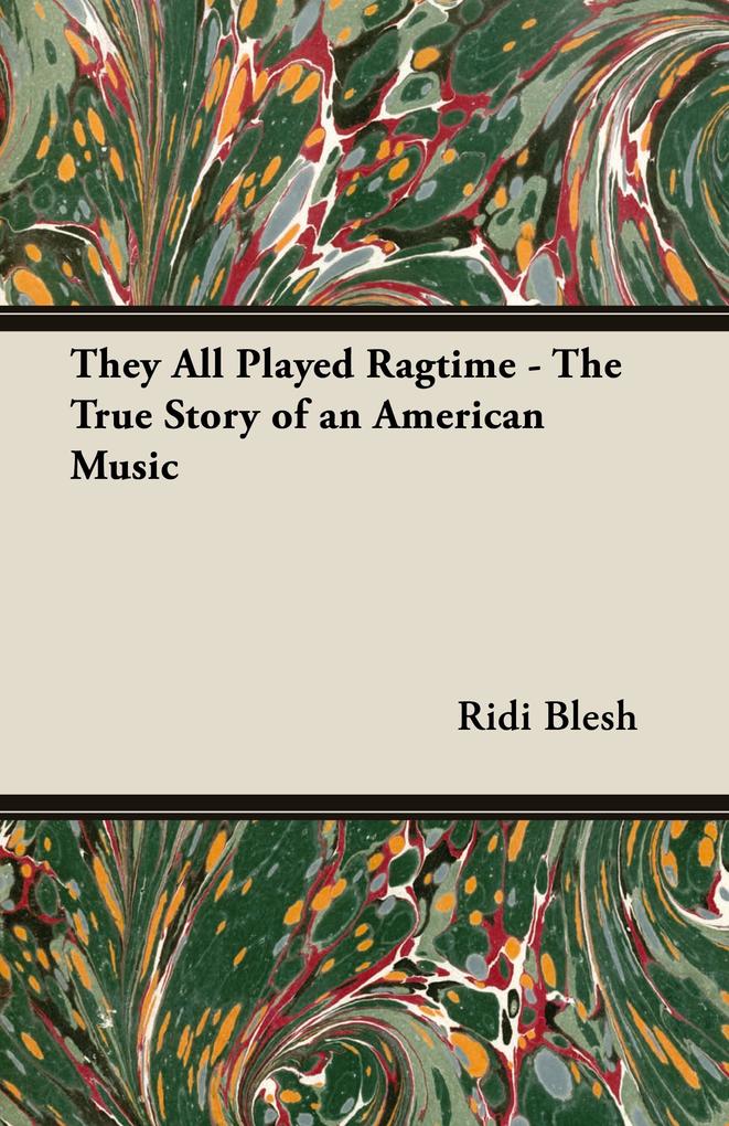 Produktbild: They All Played Ragtime - The True Story of an American Music | Rudi Blesh, Harriet Janis