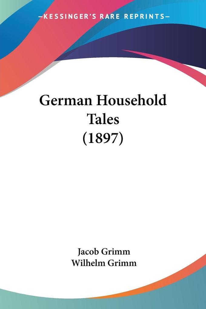Produktbild: German Household Tales (1897) | Jacob Grimm, Wilhelm Grimm
