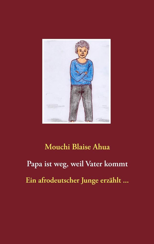 Produktbild: Papa ist weg, weil Vater kommt | Mouchi Blaise Ahua