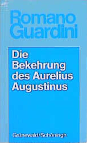 Produktbild: Werke / Die Bekehrung des Aurelius Augustinus | Romano Guardini