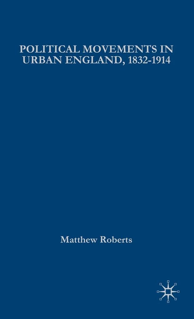 Produktbild: Political Movements in Urban England, 1832-1914 | Matthew Roberts