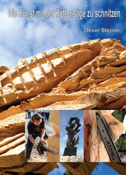 Produktbild: Die Kunst mit der Kettensäge zu schnitzen | Oliver Steiner