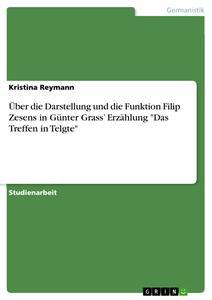 Produktbild: Über die Darstellung und die Funktion Filip Zesens in Günter Grass' Erzählung "Das Treffen in Telgte" | Kristina Reymann
