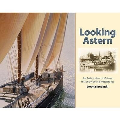 Looking Astern: An Artist's View of Maine's Historic Working Waterfronts als Buch (gebunden)